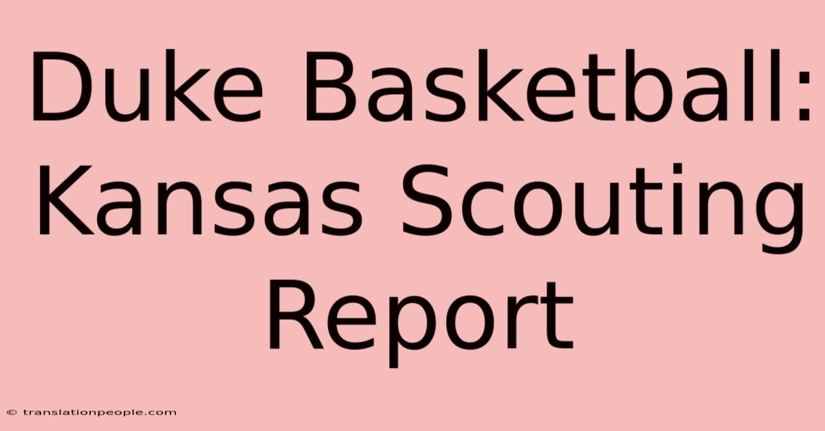 Duke Basketball: Kansas Scouting Report