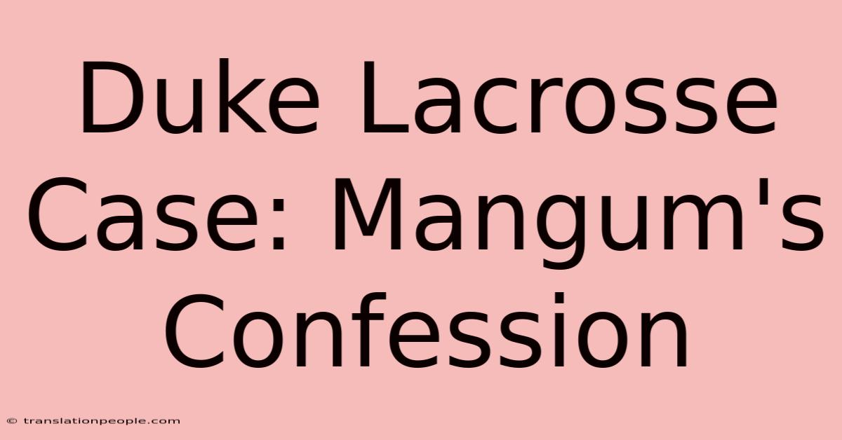 Duke Lacrosse Case: Mangum's Confession