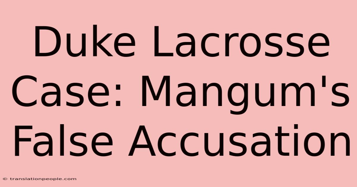 Duke Lacrosse Case: Mangum's False Accusation