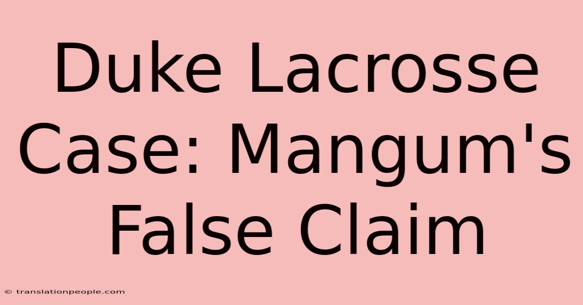 Duke Lacrosse Case: Mangum's False Claim