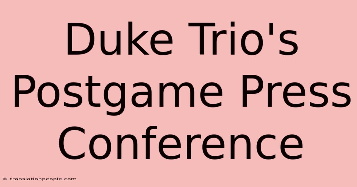 Duke Trio's Postgame Press Conference