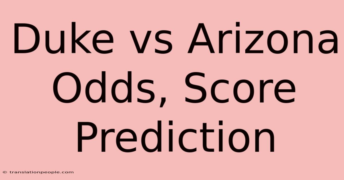 Duke Vs Arizona Odds, Score Prediction