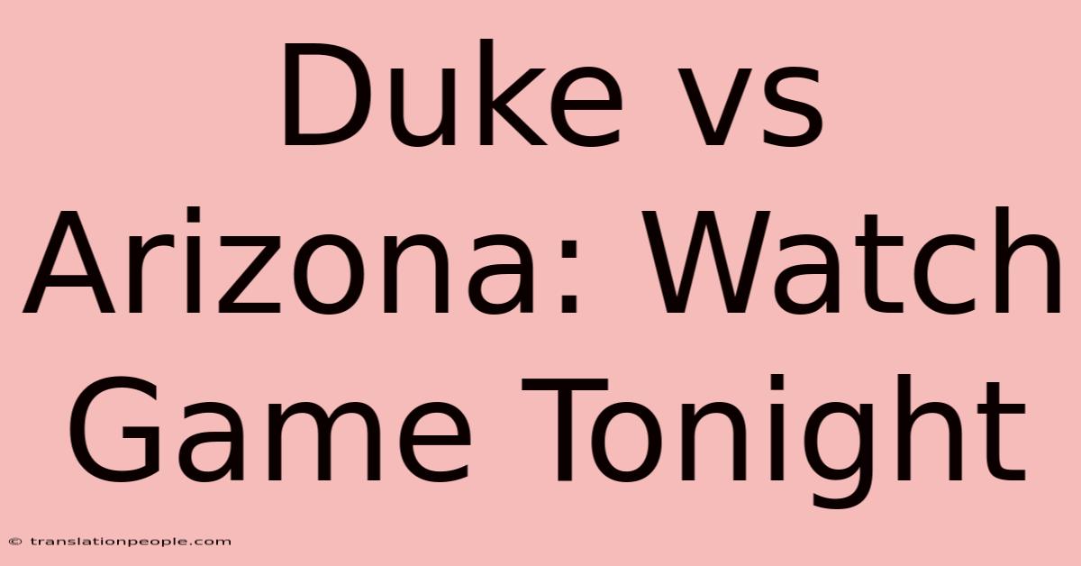 Duke Vs Arizona: Watch Game Tonight