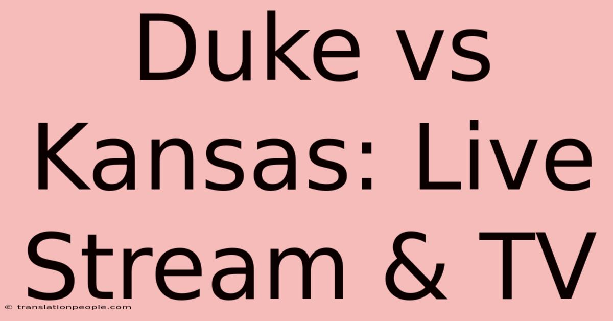 Duke Vs Kansas: Live Stream & TV