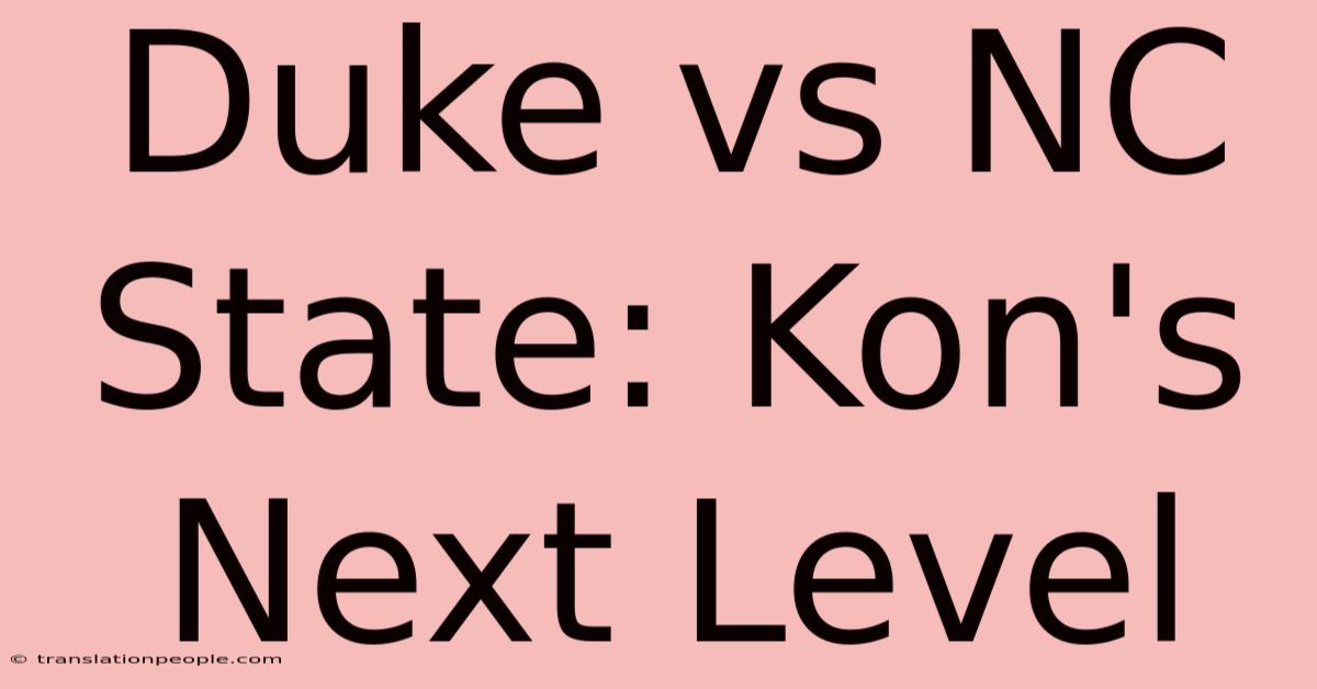 Duke Vs NC State: Kon's Next Level