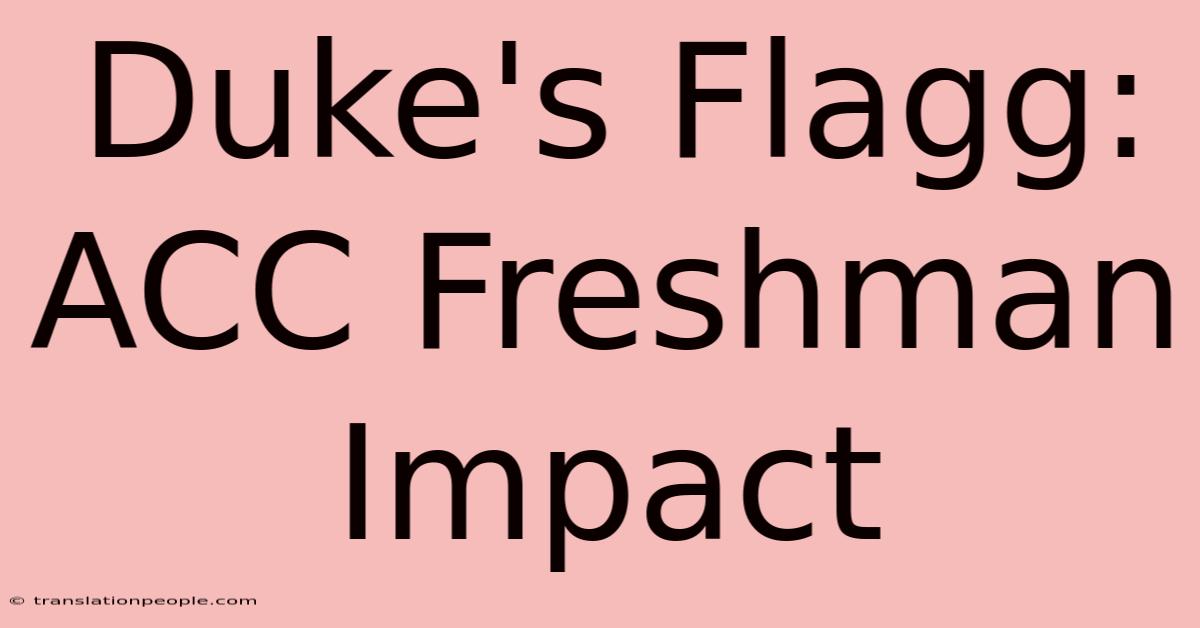 Duke's Flagg: ACC Freshman Impact