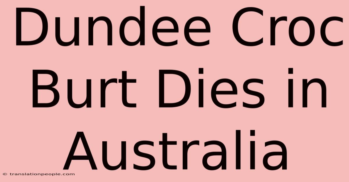 Dundee Croc Burt Dies In Australia