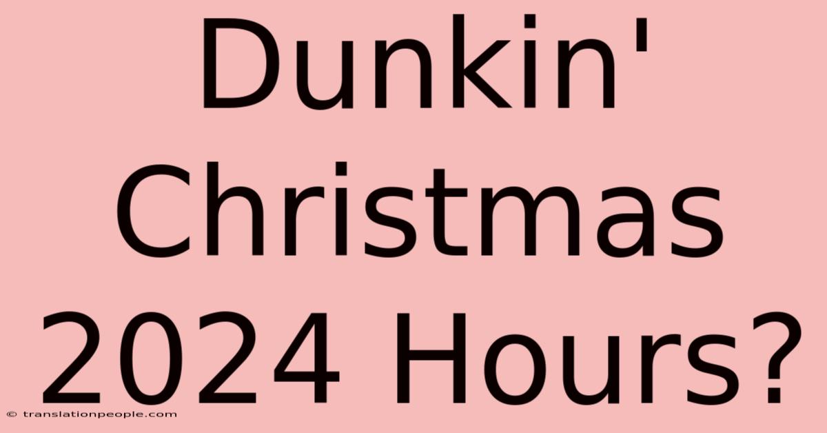 Dunkin' Christmas 2024 Hours?