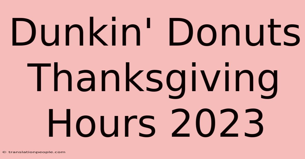 Dunkin' Donuts Thanksgiving Hours 2023