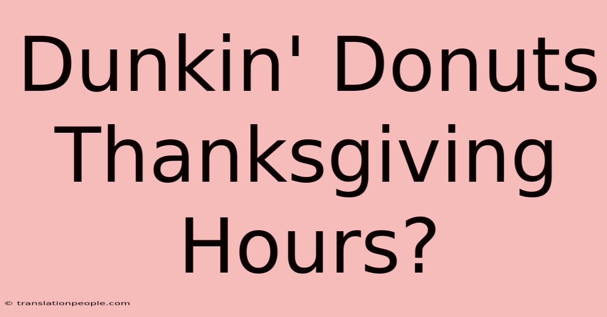 Dunkin' Donuts Thanksgiving Hours?