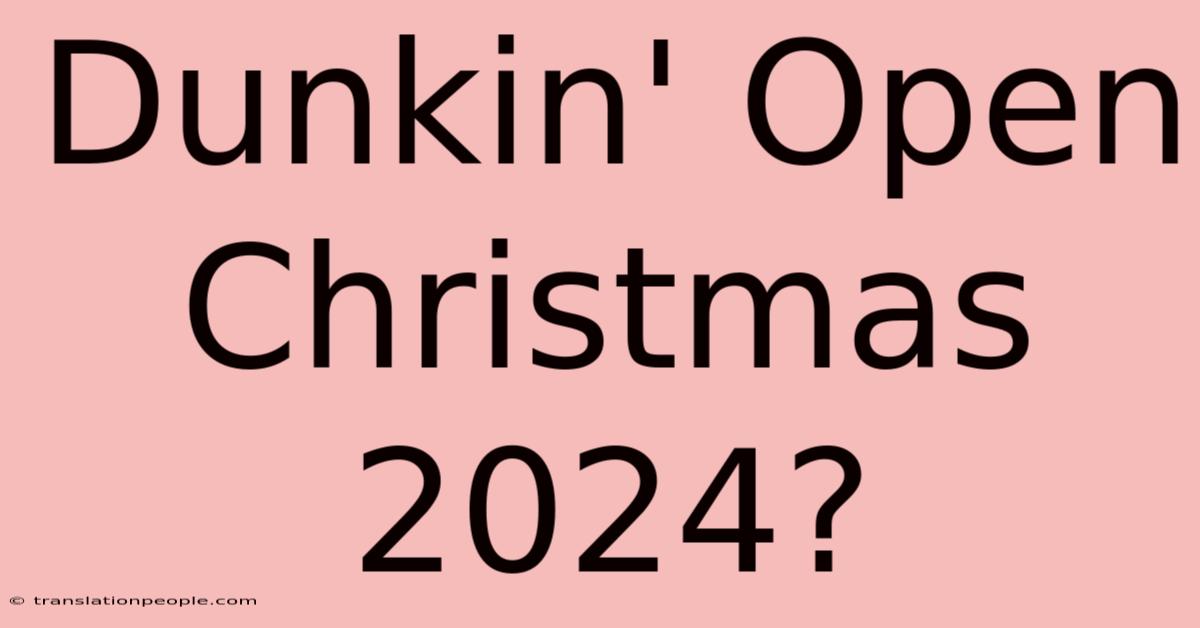 Dunkin' Open Christmas 2024?