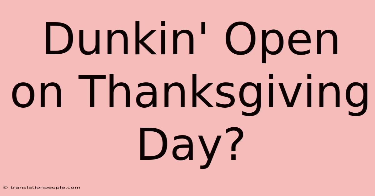 Dunkin' Open On Thanksgiving Day?