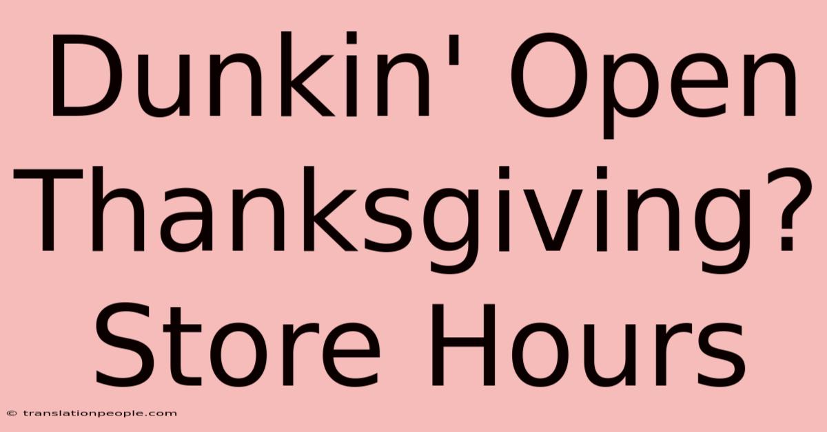 Dunkin' Open Thanksgiving? Store Hours