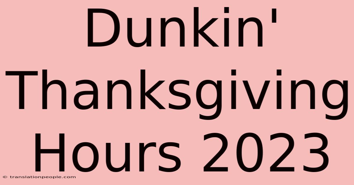 Dunkin' Thanksgiving Hours 2023