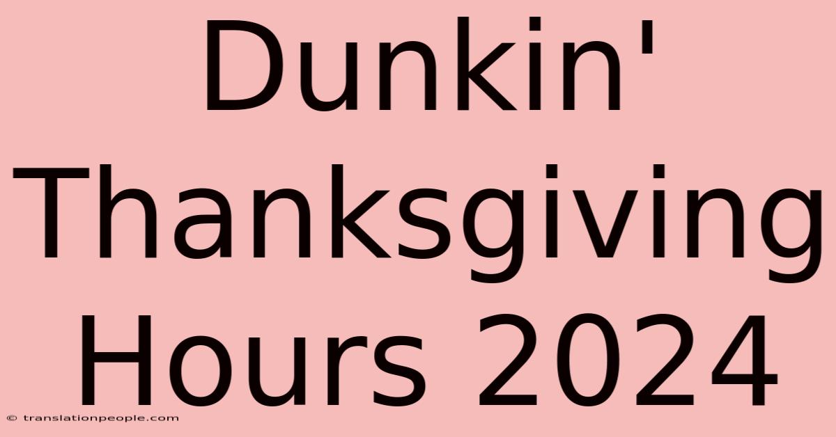 Dunkin' Thanksgiving Hours 2024