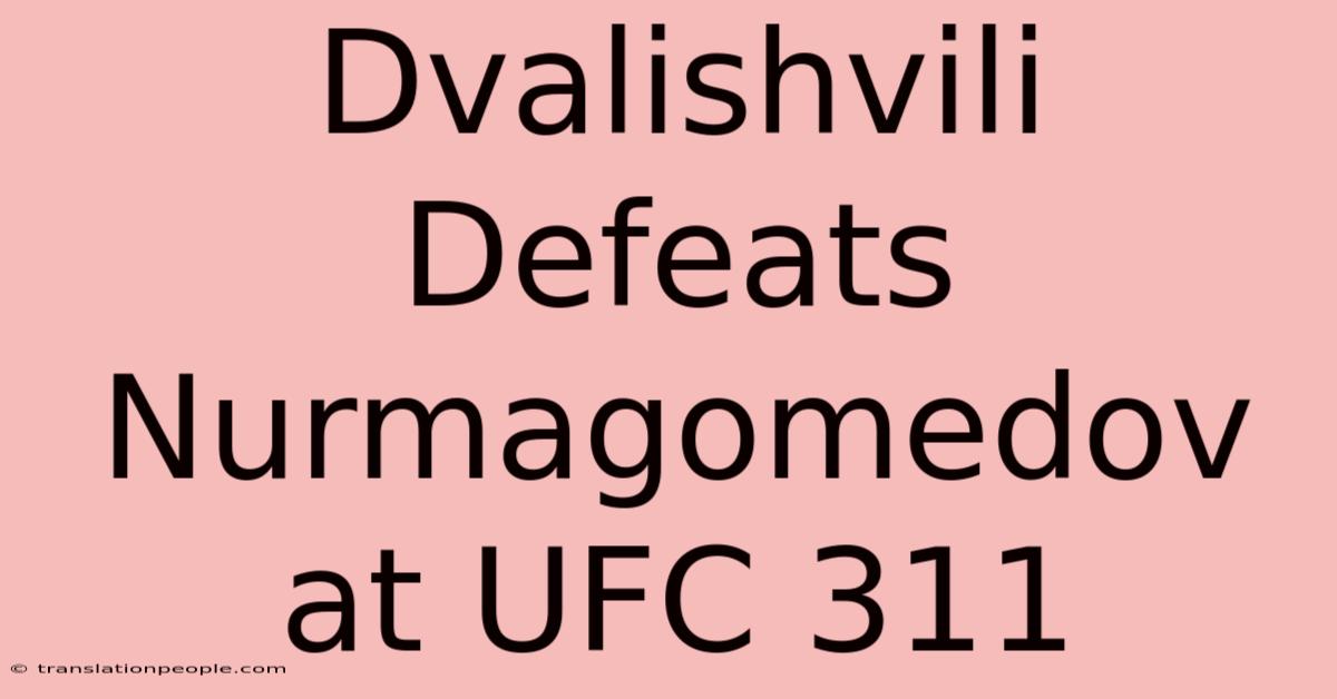 Dvalishvili Defeats Nurmagomedov At UFC 311