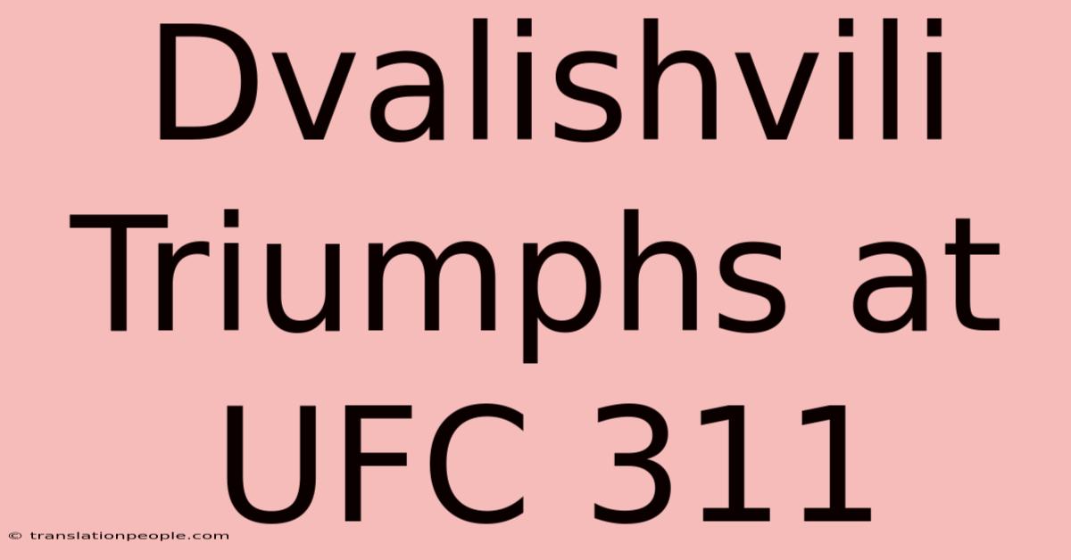 Dvalishvili Triumphs At UFC 311