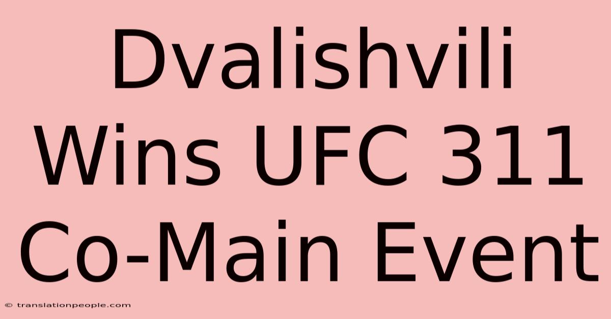 Dvalishvili Wins UFC 311 Co-Main Event