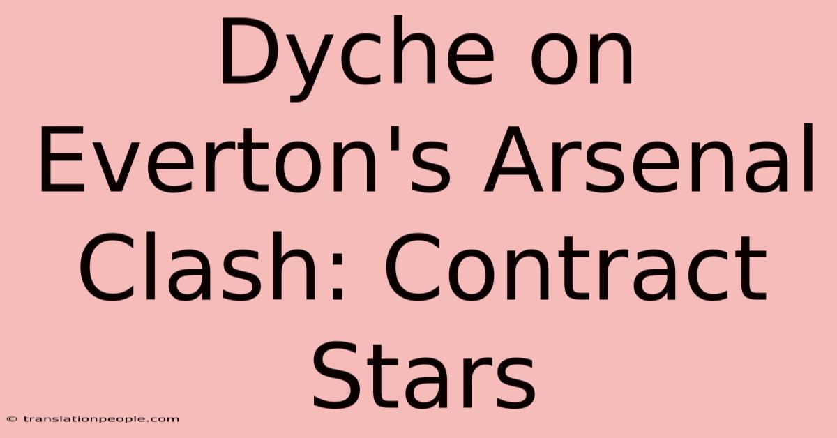 Dyche On Everton's Arsenal Clash: Contract Stars