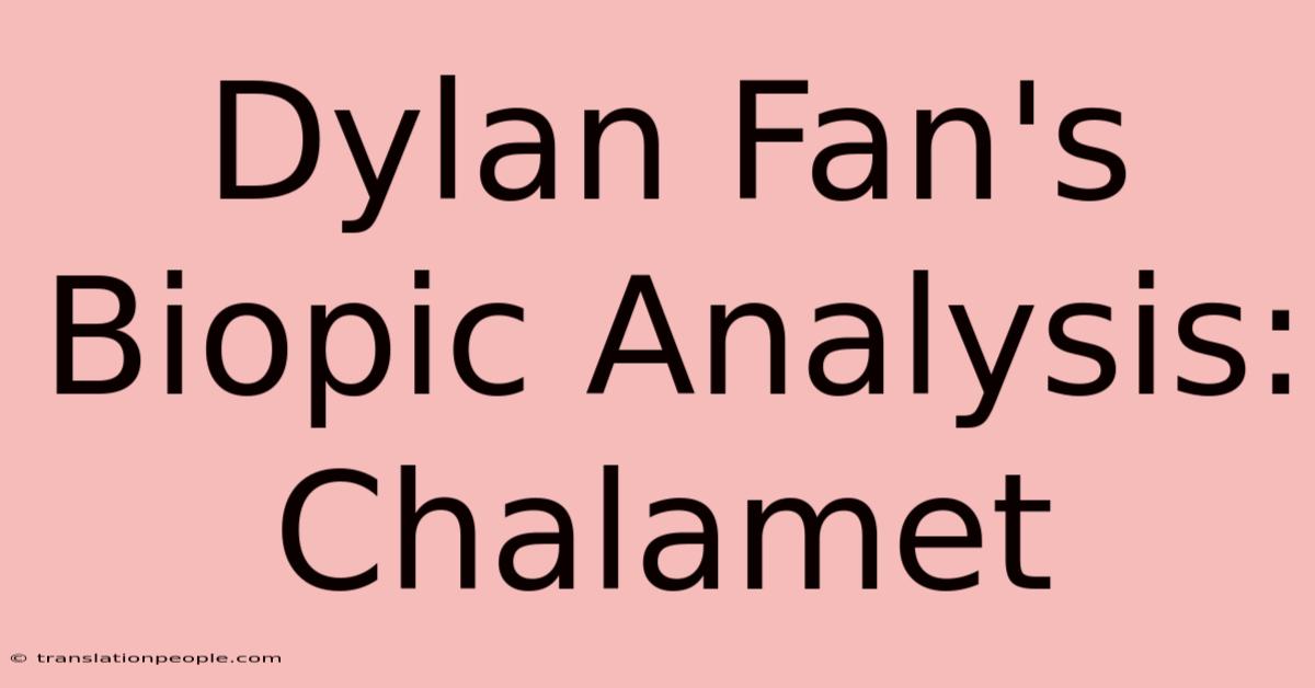 Dylan Fan's Biopic Analysis: Chalamet