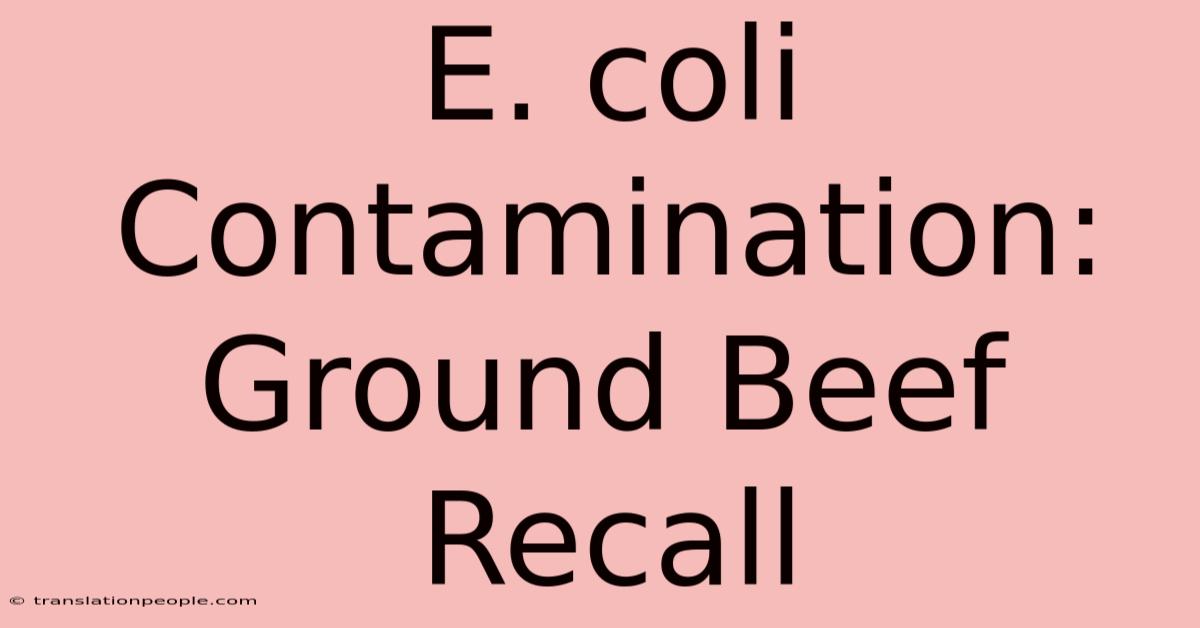 E. Coli Contamination: Ground Beef Recall