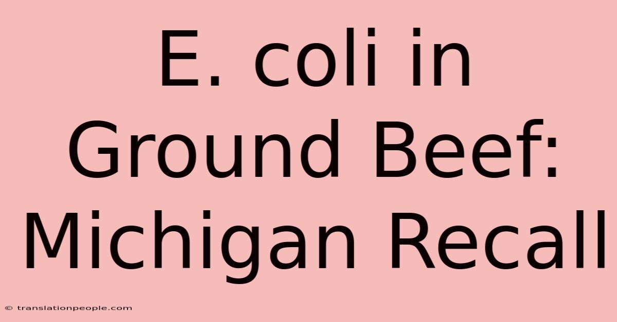 E. Coli In Ground Beef: Michigan Recall