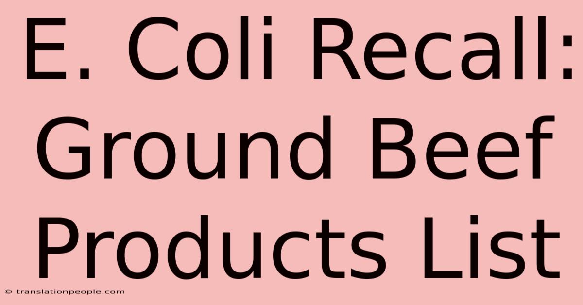 E. Coli Recall: Ground Beef Products List