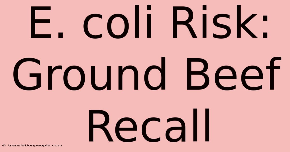 E. Coli Risk: Ground Beef Recall