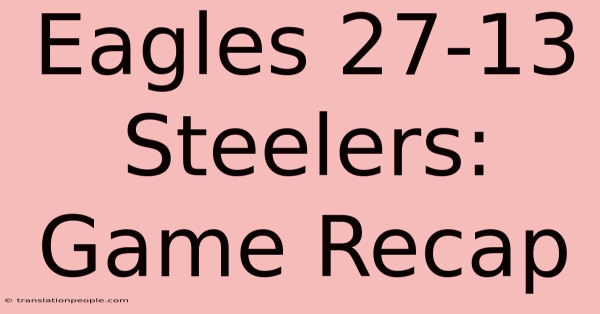 Eagles 27-13 Steelers: Game Recap