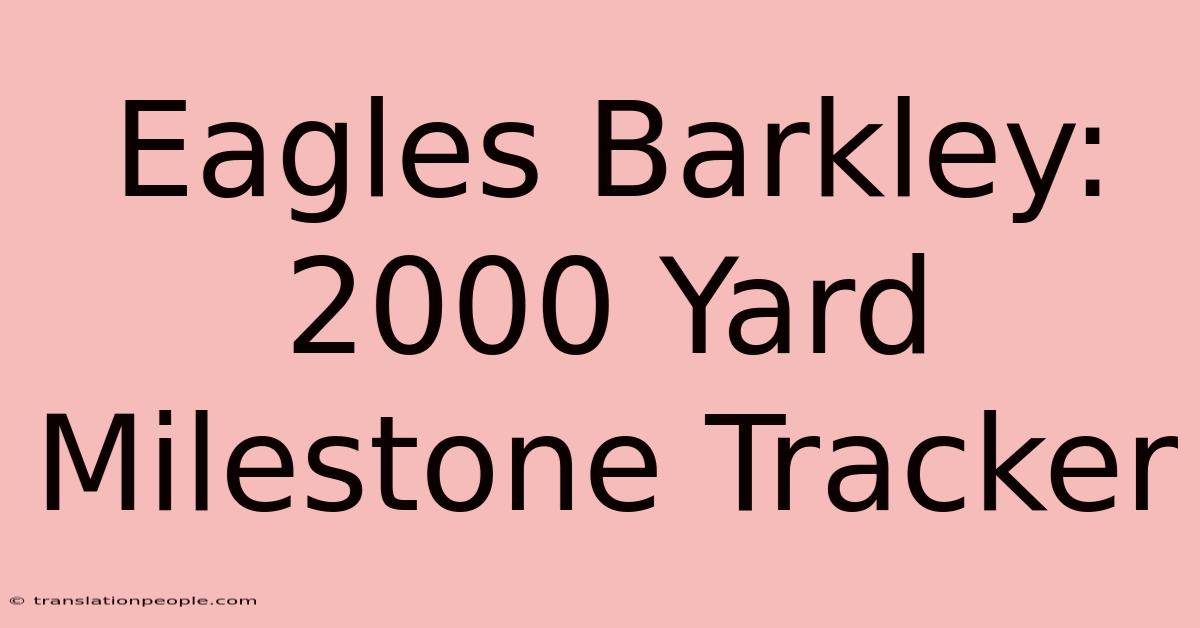 Eagles Barkley: 2000 Yard Milestone Tracker