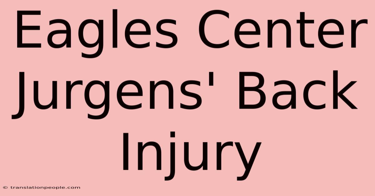 Eagles Center Jurgens' Back Injury