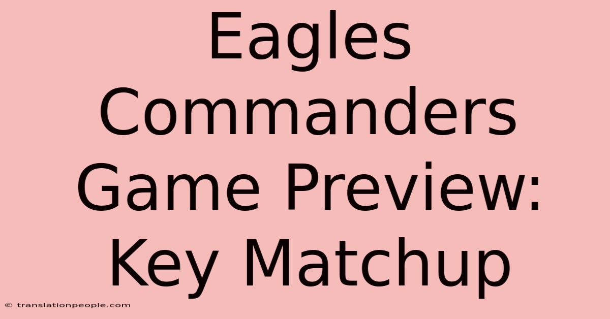 Eagles Commanders Game Preview: Key Matchup