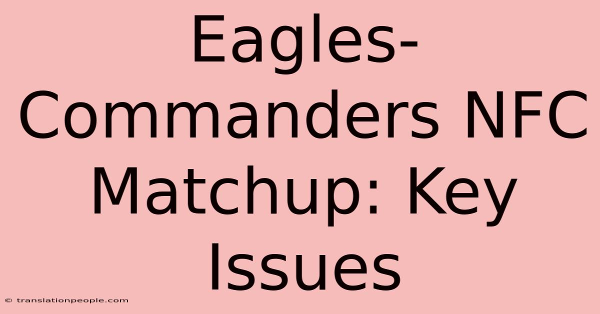 Eagles-Commanders NFC Matchup: Key Issues