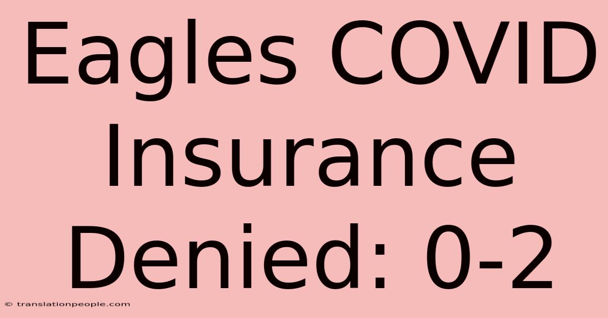 Eagles COVID Insurance Denied: 0-2