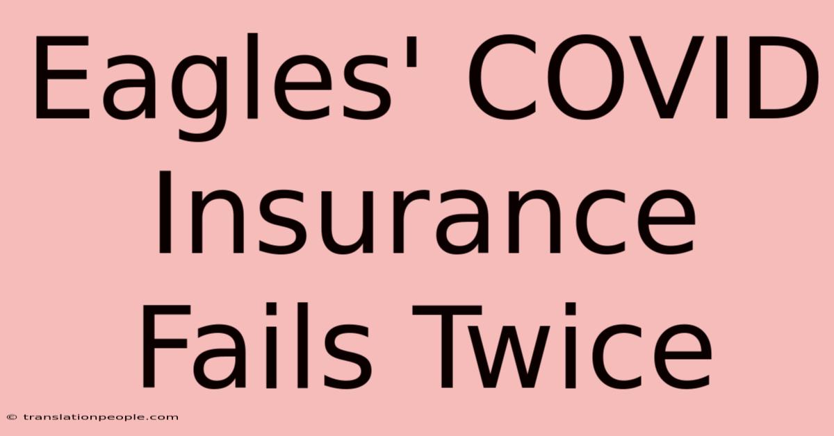 Eagles' COVID Insurance Fails Twice