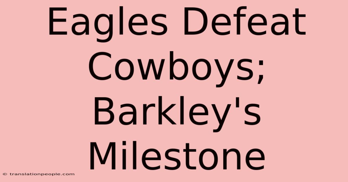 Eagles Defeat Cowboys; Barkley's Milestone