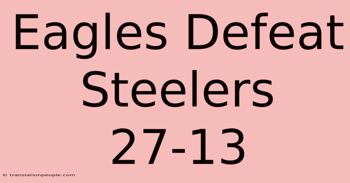 Eagles Defeat Steelers 27-13