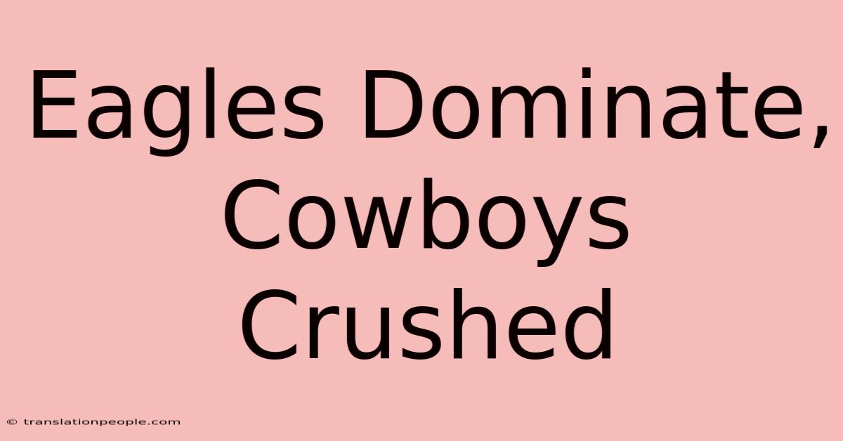 Eagles Dominate, Cowboys Crushed