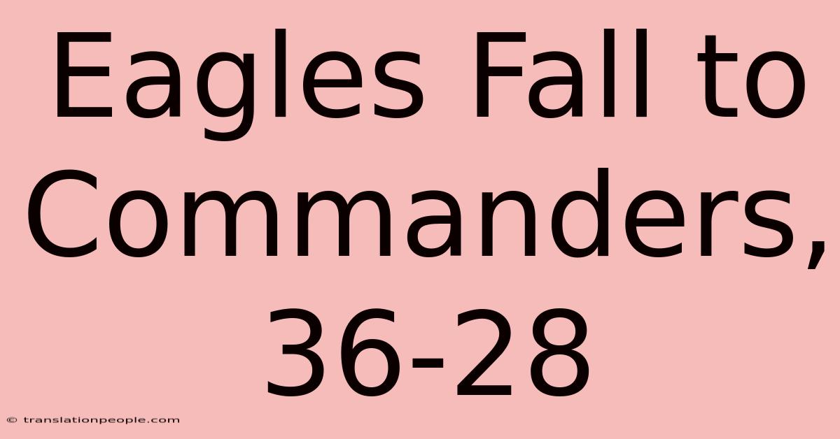 Eagles Fall To Commanders, 36-28