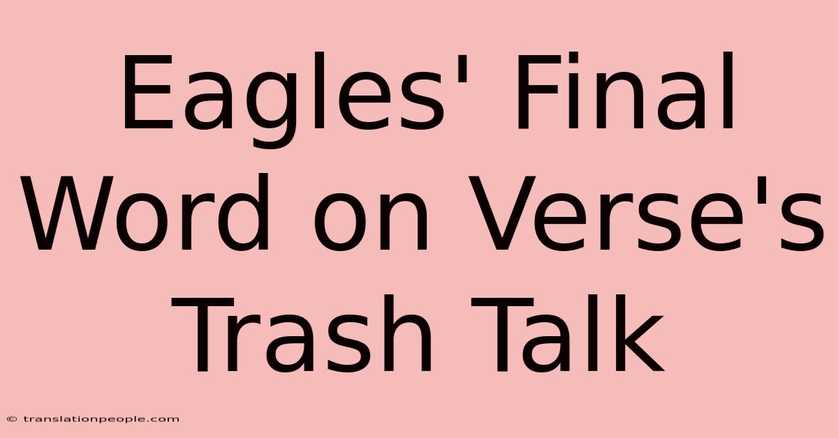 Eagles' Final Word On Verse's Trash Talk