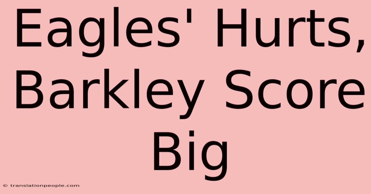 Eagles' Hurts, Barkley Score Big