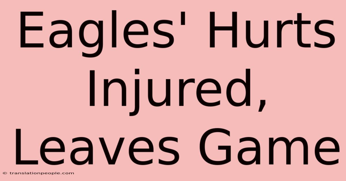 Eagles' Hurts Injured, Leaves Game