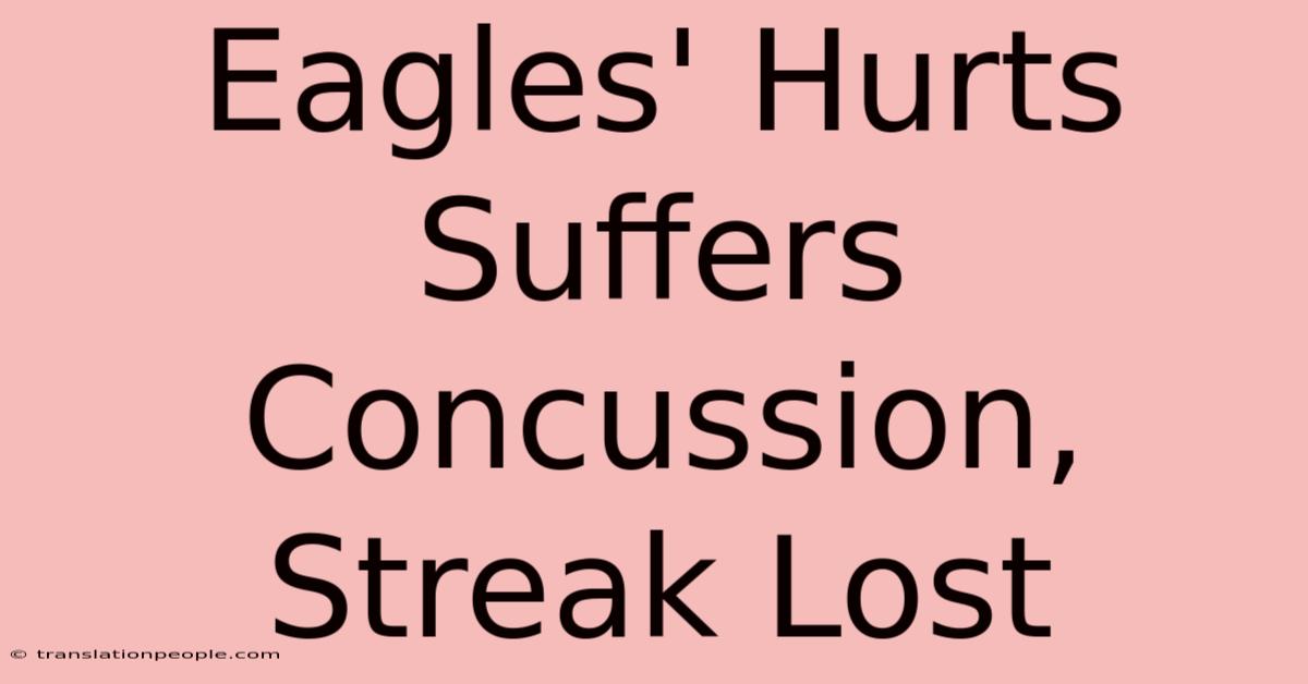 Eagles' Hurts Suffers Concussion, Streak Lost