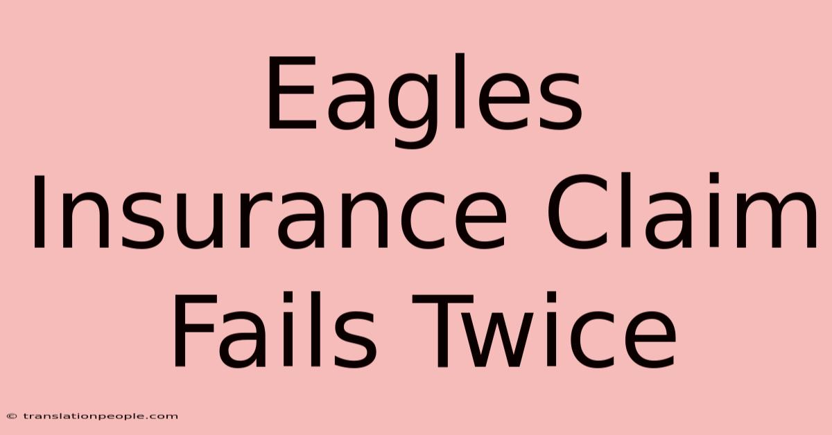 Eagles Insurance Claim Fails Twice