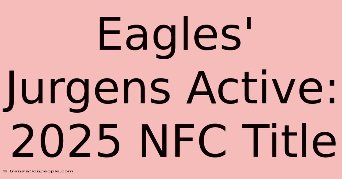 Eagles' Jurgens Active: 2025 NFC Title