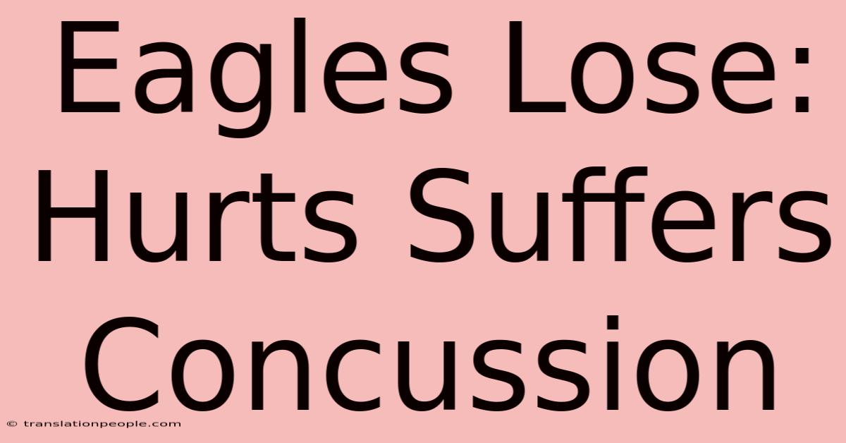 Eagles Lose: Hurts Suffers Concussion