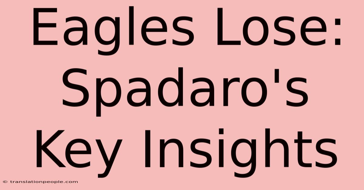 Eagles Lose: Spadaro's Key Insights