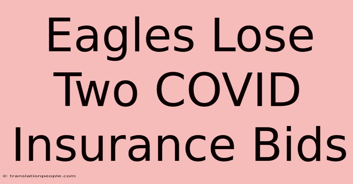 Eagles Lose Two COVID Insurance Bids