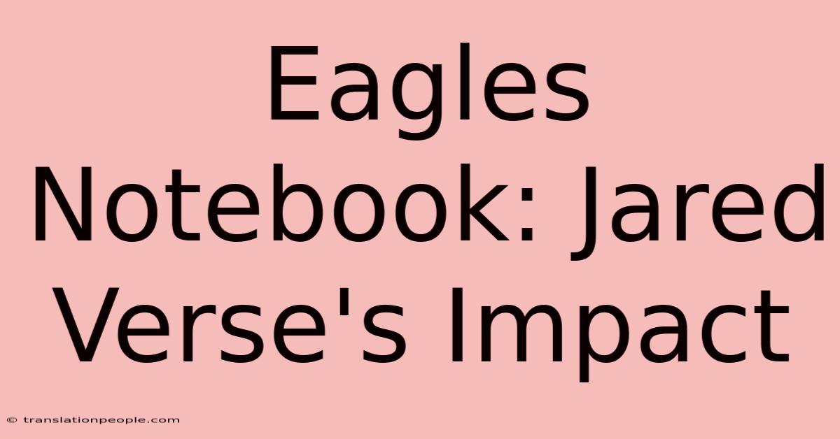 Eagles Notebook: Jared Verse's Impact