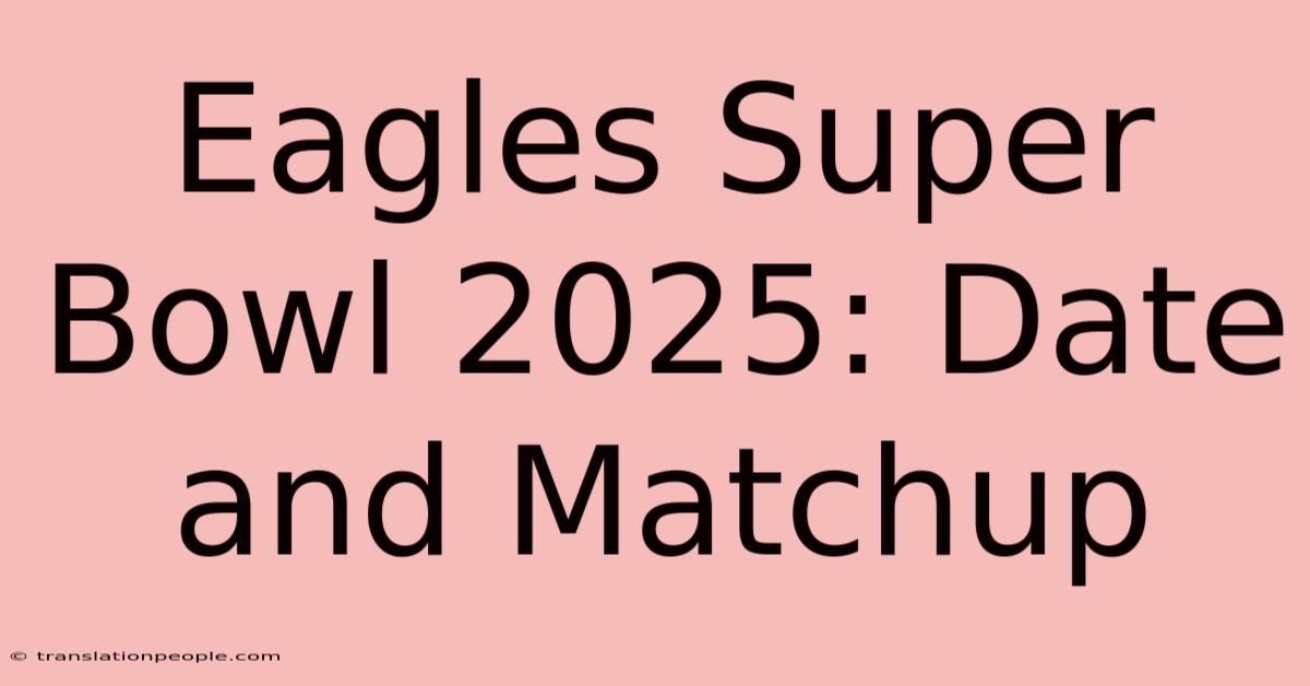 Eagles Super Bowl 2025: Date And Matchup